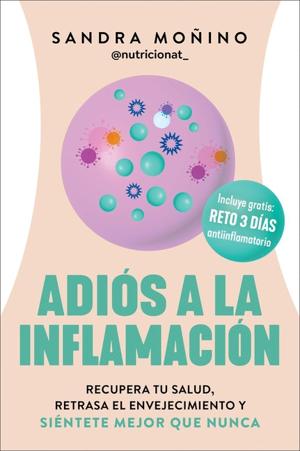 Adiós a la Inflamación: Recupera Tu Salud, Retrasa El Envejecimiento Y Siéntete Mejor Que Nunca Goodbye to Inflammation (Spanish Edition)