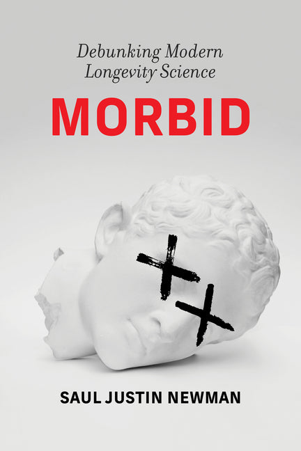 Morbid: Debunking Modern Longevity Science
