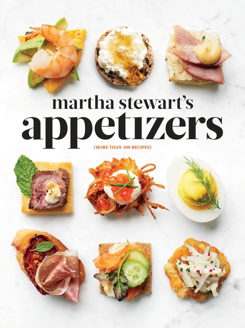 Martha Stewart's Appetizers: 200 Recipes for Dips, Spreads, Snacks, Small Plates, and Other Delicious Hors d'Oeuvres, Plus 30 Cocktails: A Cookbook