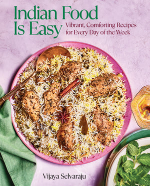 Indian Food Is Easy: Vibrant, Comforting Recipes for Every Day of the Week