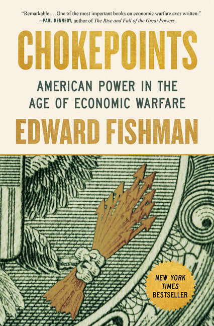 Chokepoints: American Power in the Age of Economic Warfare