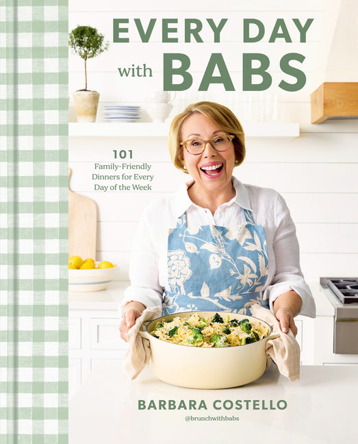 Every Day with Babs: 101 Family-Friendly Dinners for Every Day of the Week: A Cookbook