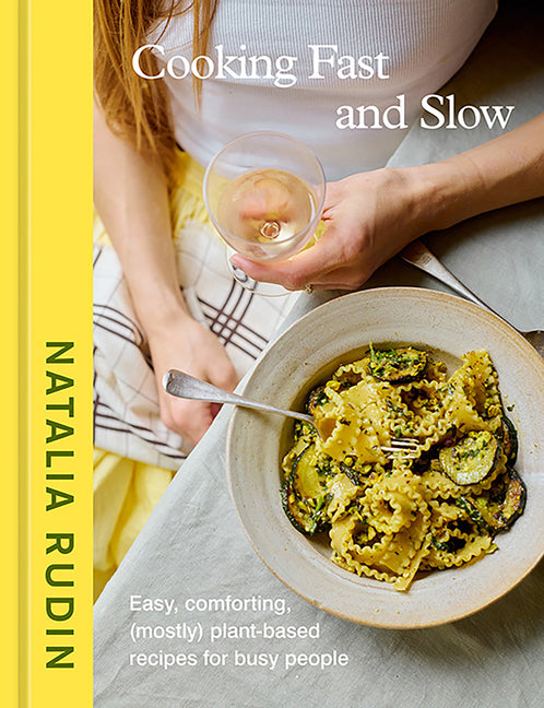 Cooking Fast and Slow: Easy, Comforting, (Mostly) Plant-Based Recipes for Busy People [A Cookbook]