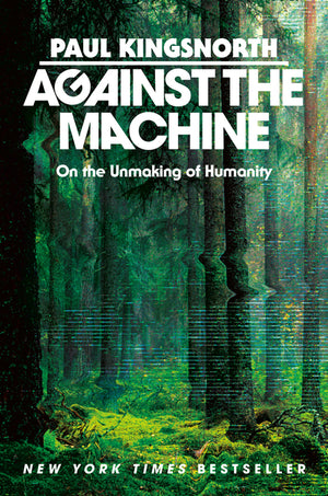Against the Machine: On the Unmaking of Humanity