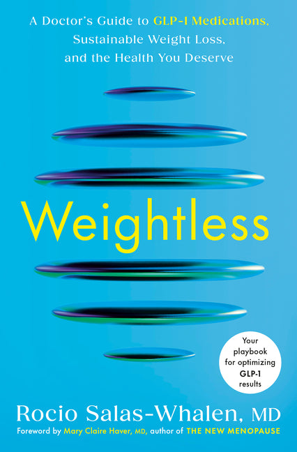 Weightless: A Doctor's Guide to Glp-1 Medications, Sustainable Weight Loss, and the Health You Deserve