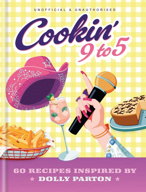 Cookin' 9 to 5: 60 Recipes Inspired by Dolly Parton
