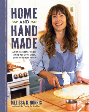 Home and Hand Made: A Homesteader's Recipes to Help You Cook, Clean, and Care for Your Family