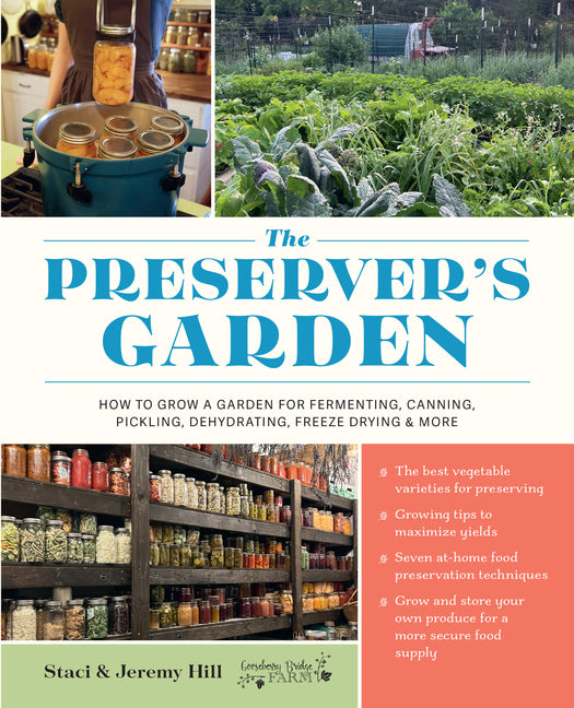 The Preserver's Garden: How to Grow a Garden for Fermenting, Canning, Pickling, Dehydrating, Freeze Drying, and More