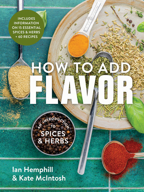 How to Add Flavor: An Introduction to Spices and Herbs