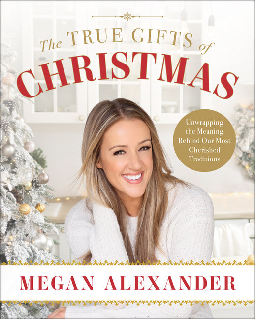The True Gifts of Christmas: Unwrapping the Meaning Behind Our Most Cherished Traditions