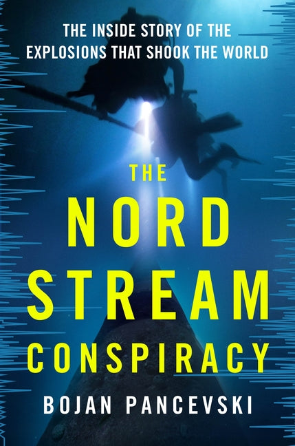 The Nord Stream Conspiracy: The Inside Story of the Explosions That Shook the World