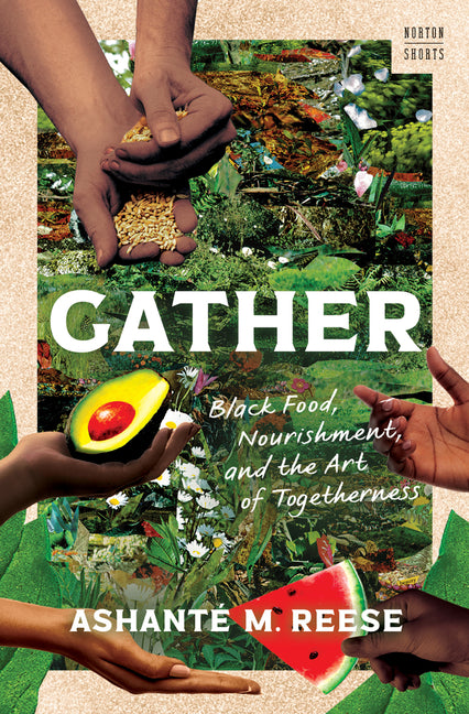 Gather: Black Food, Nourishment, and the Art of Togetherness (A Norton Short)