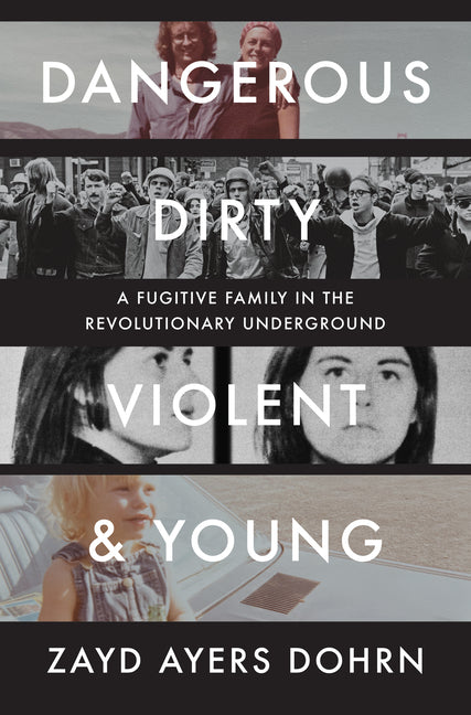 Dangerous, Dirty, Violent, and Young: A Fugitive Family in the Revolutionary Underground