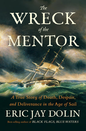 The Wreck of the Mentor: A True Story of Death, Despair, and Deliverance in the Age of Sail