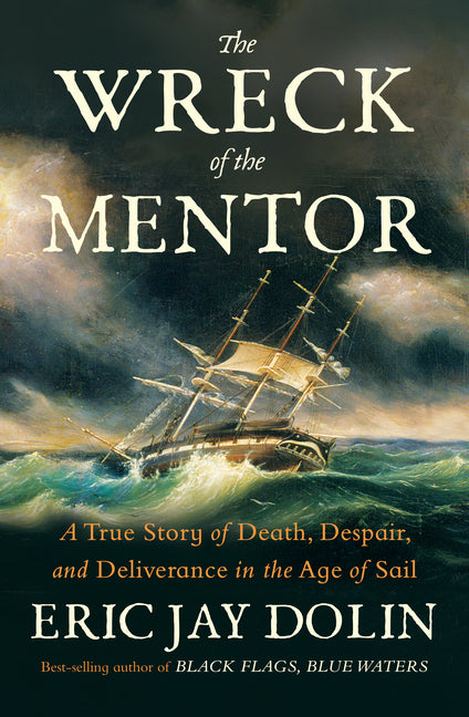 The Wreck of the Mentor: A True Story of Death, Despair, and Deliverance in the Age of Sail