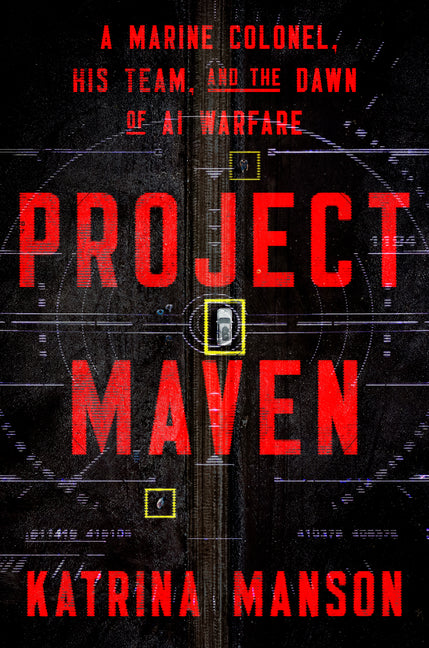 Project Maven: A Marine Colonel, His Team, and the Dawn of AI Warfare