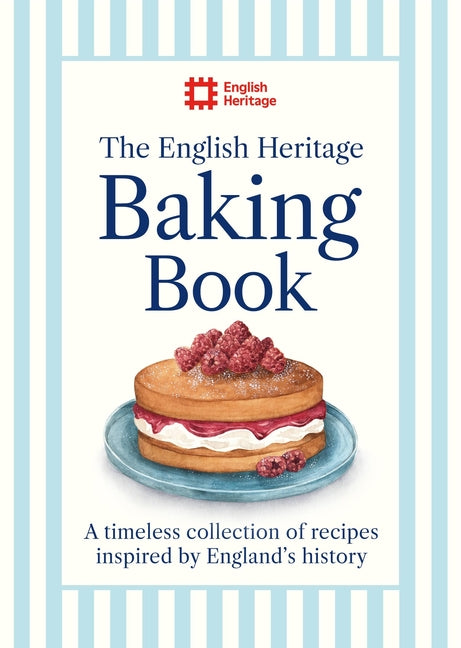 The English Heritage Baking Book: A Timeless Collection of Classic Recipes Inspired by England's History