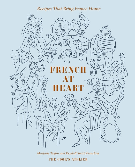 French at Heart: Recipes That Bring France Home
