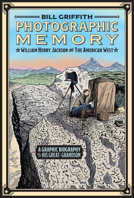 Photographic Memory: William Henry Jackson and the American West