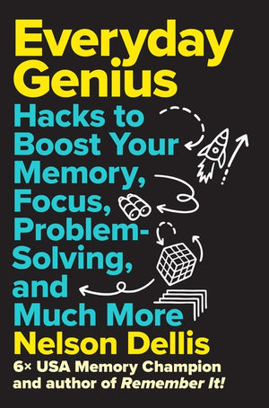 Everyday Genius: Hacks to Boost Your Memory, Focus, Problem-Solving, and Much More