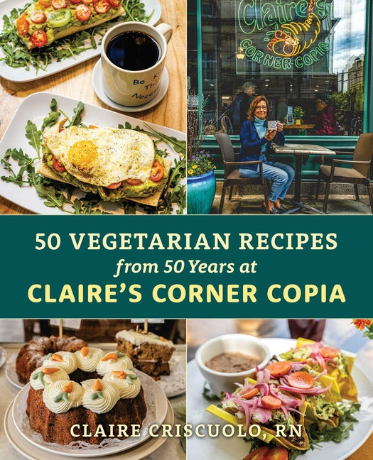 50 Vegetarian Recipes from 50 Years at Claire's Corner Copia