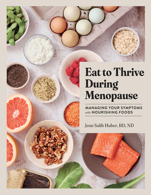 Eat to Thrive During Menopause: Managing Your Symptoms with Nourishing Foods