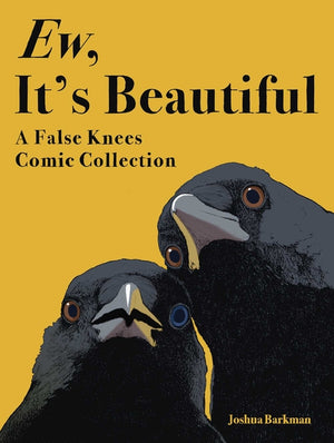 Ew, It's Beautiful: A False Knees Comic Collection