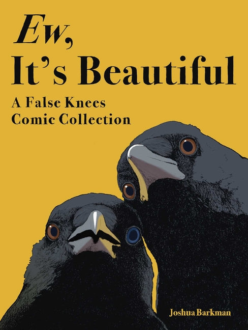 Ew, It's Beautiful: A False Knees Comic Collection