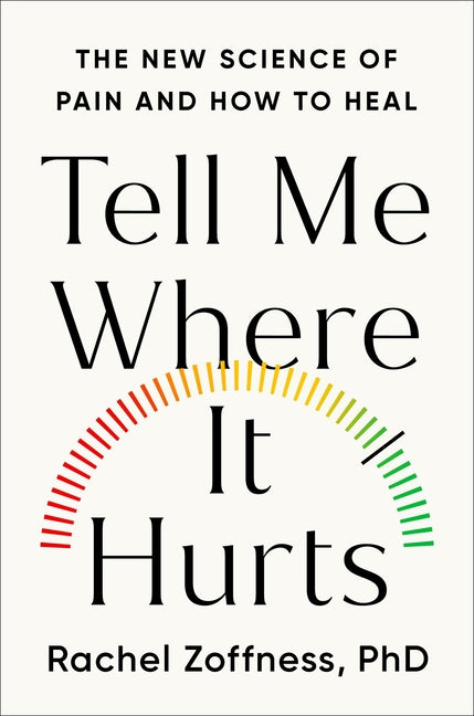 Tell Me Where It Hurts: The New Science of Pain and How to Heal