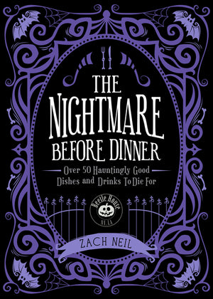 The Nightmare Before Dinner: Over 50 Hauntingly Good Dishes and Drinks to Die for