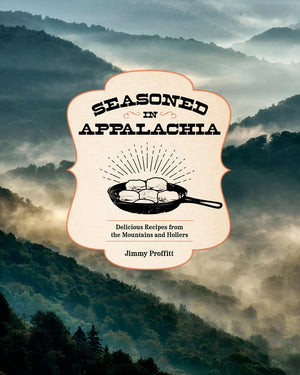 Seasoned in Appalachia: Delicious Recipes from the Mountains and Hollers