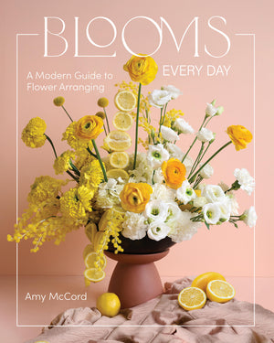 Blooms Every Day: A Modern Guide to Flower Arranging