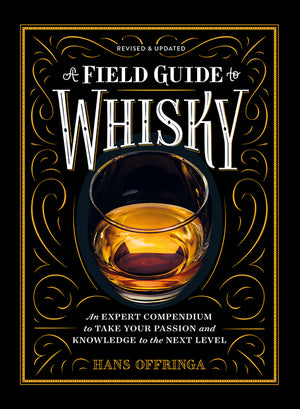 A Field Guide to Whisky: An Expert Compendium to Take Your Passion and Knowledge to the Next Level (Revised and Updated)
