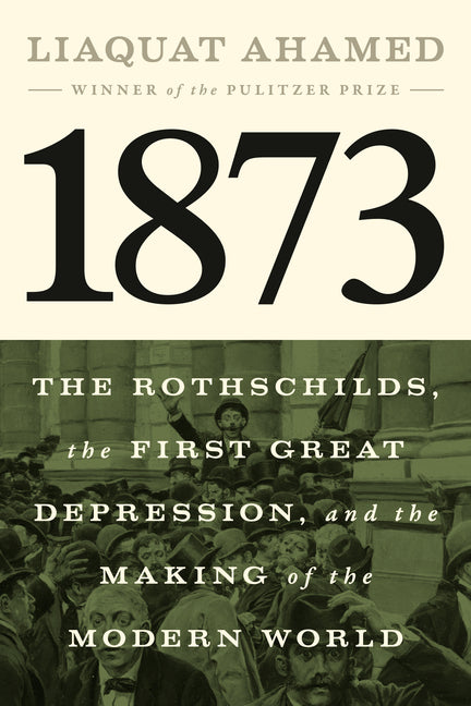 1873: The Rothschilds, the First Great Depression, and the Making of the Modern World