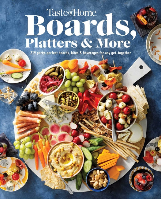 Taste of Home Boards, Platters & More: 219 Recipes for Party-Perfect Charcuterie Boards, Snacks & Drinks