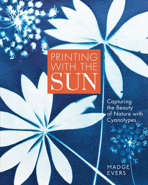 Printing with the Sun: Capturing the Beauty of Nature with Cyanotypes