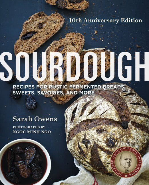 Sourdough: Recipes for Rustic Fermented Breads, Sweets, Savories, and More