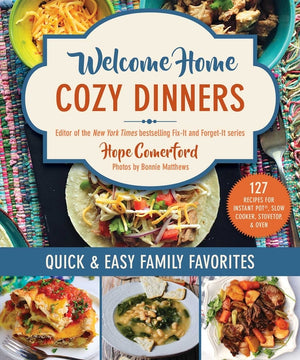 Welcome Home Cozy Dinners: Quick & Easy Family Favorites