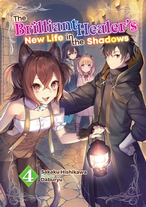 The Brilliant Healer's New Life in the Shadows: Volume 4 (Light Novel)