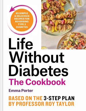 Life Without Diabetes Cookbook: 85 Simple and Delicious Recipes for Reversing Type 2 Diabetes