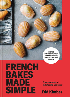 French Bakes Made Simple: From Macaron to Millefeuille and More