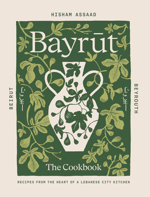 Bayrut: The Cookbook: Recipes from the Heart of a Lebanese City Kitchen