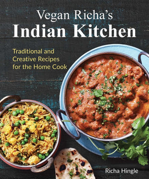 Vegan Richa's Indian Kitchen: Traditional and Creative Recipes for the Home Cook