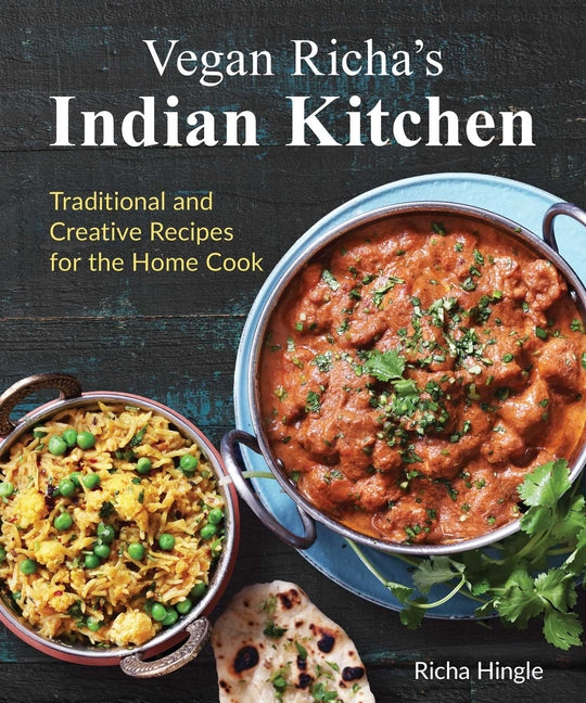 Vegan Richa's Indian Kitchen: Traditional and Creative Recipes for the Home Cook