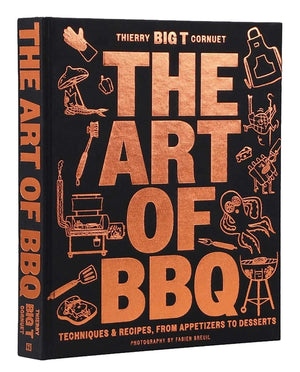 The Art of Barbecue: Techniques and Recipes, from Appetizers to Desserts