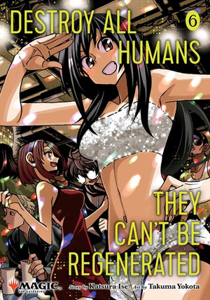 Destroy All Humans. They Can't Be Regenerated. a Magic: The Gathering Manga, Vol. 6: Limited Edition Magic: The Gathering Card Included in First Print