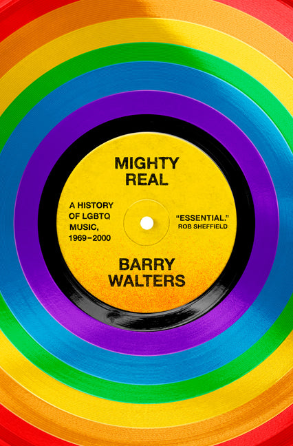 Mighty Real: A History of LGBTQ Music, 1969-2000