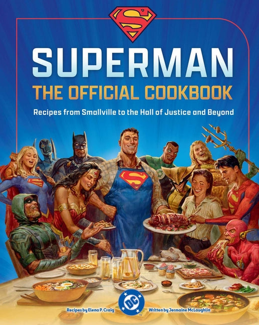 DC: Superman: The Official Cookbook: Recipes from Smallville to the Hall of Justice and Beyond