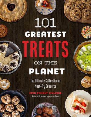 101 Greatest Treats on the Planet: The Ultimate Collection of Must-Try Desserts