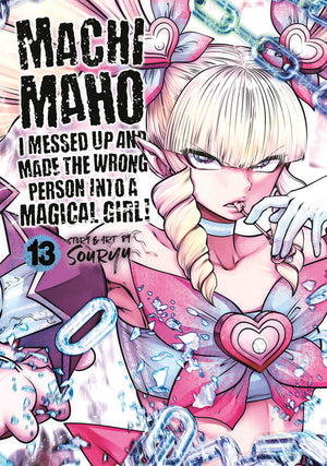 Machimaho: I Messed Up and Made the Wrong Person Into a Magical Girl! Vol. 13